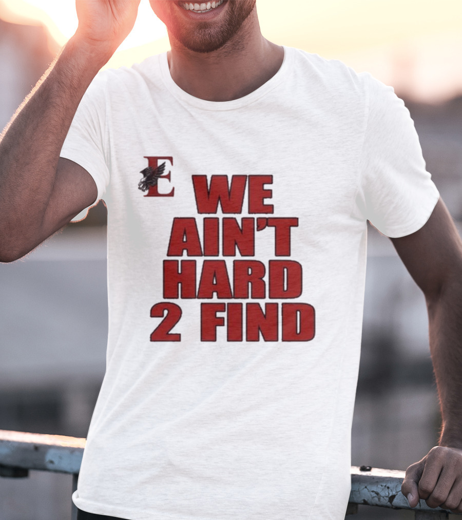 We Ain’t Hard 2 Find Red Block Text With Stylized E And Bird T-Shirt