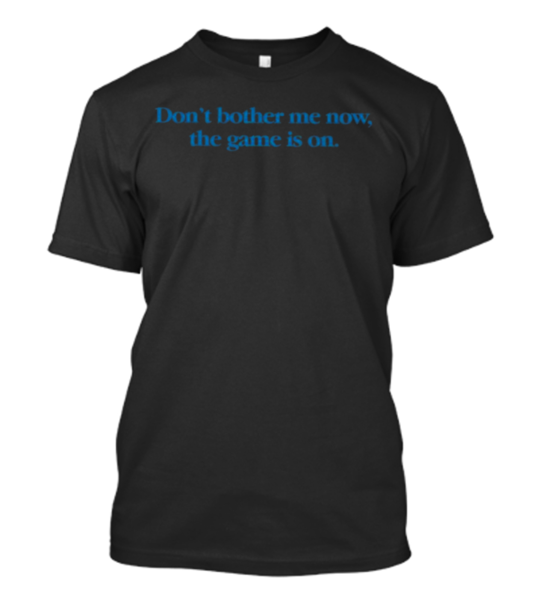 Don’t Bother Me Now The Game Is On T-Shirt