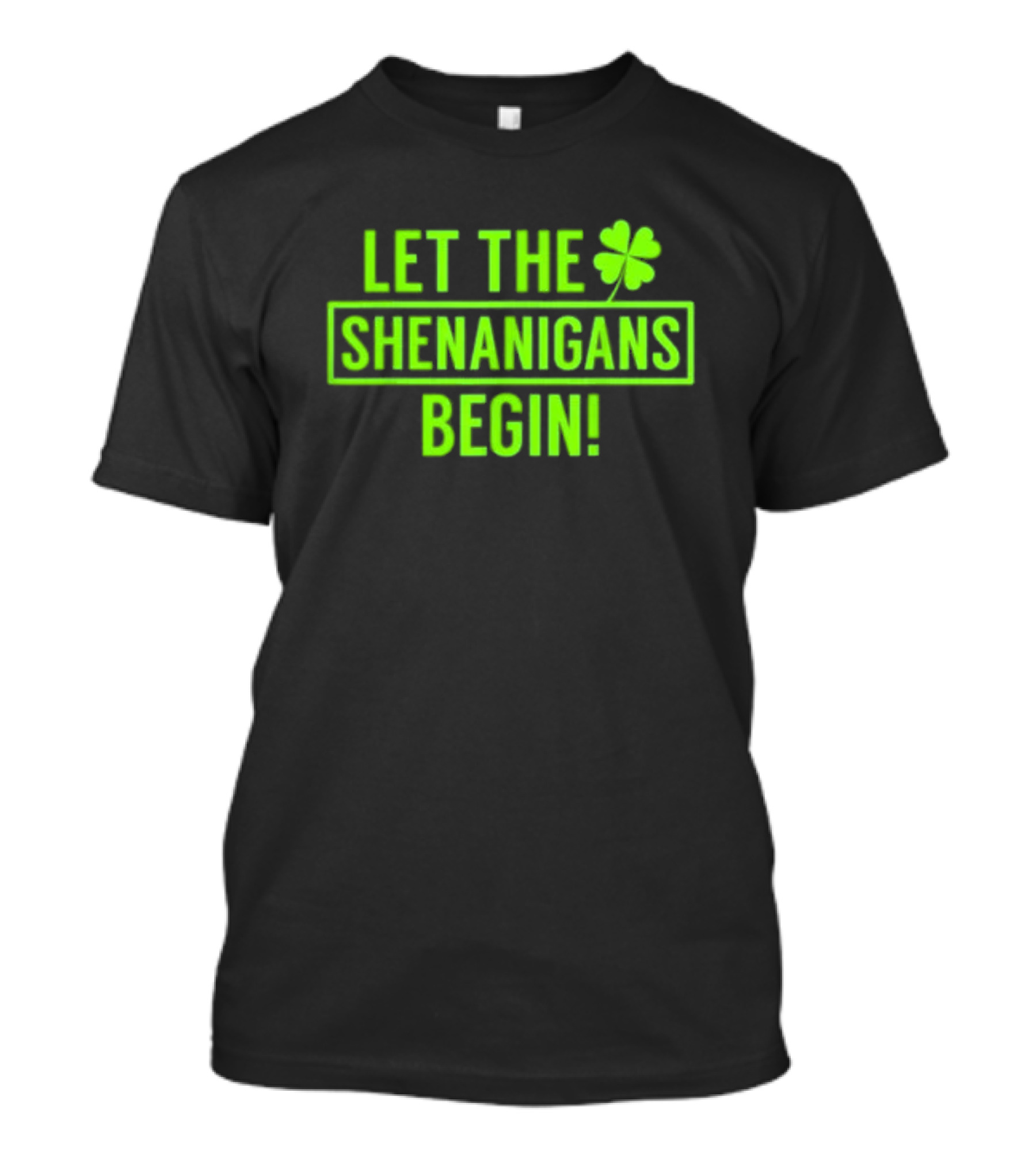 Let The Shenanigans Begin Saint Patricks Shamrock Holiday Fun T-Shirt