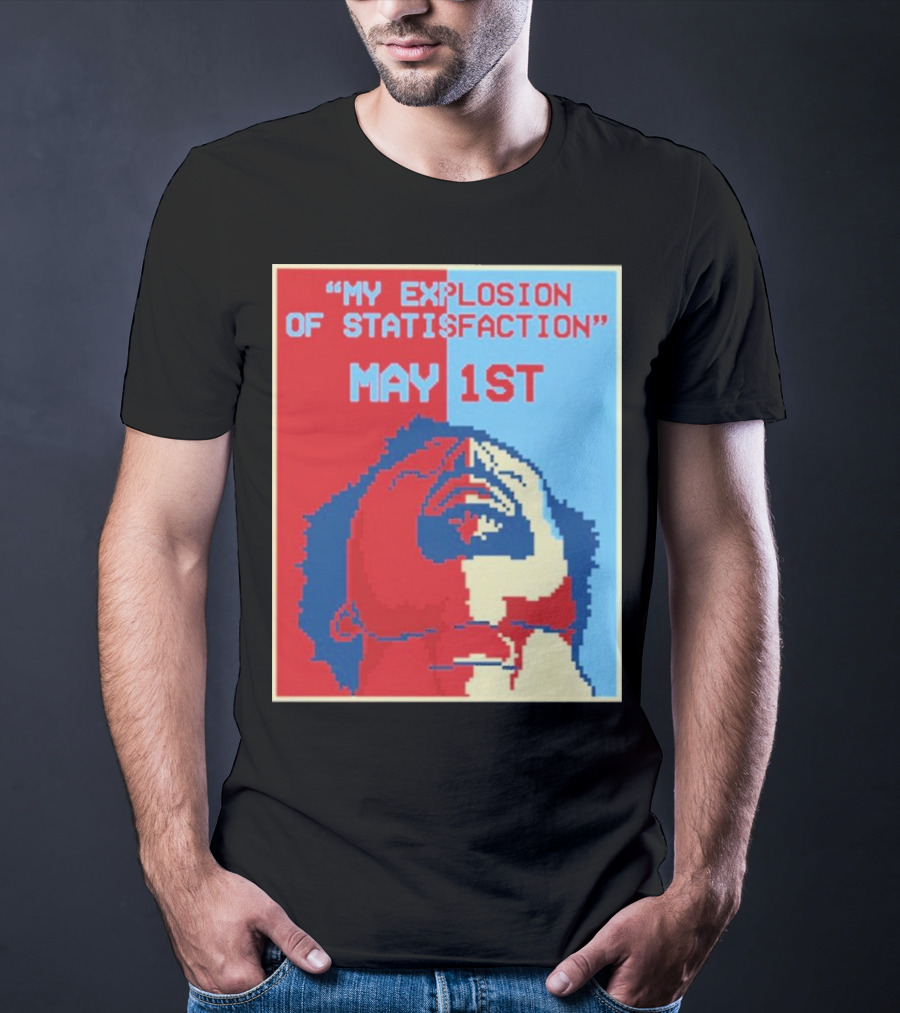 My Explosion Of Satisfaction May 1st Therealrtu T-Shirt