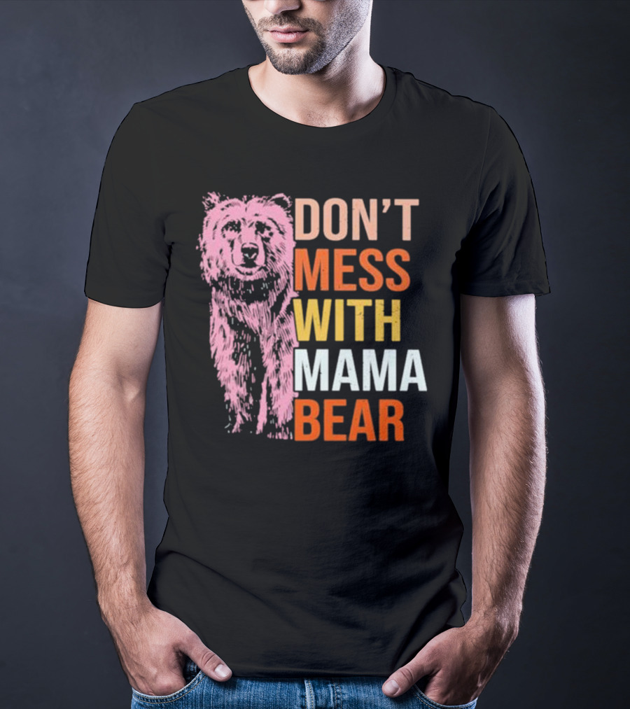 DON'T MESS WITH MAMA BEAR T-Shirt
