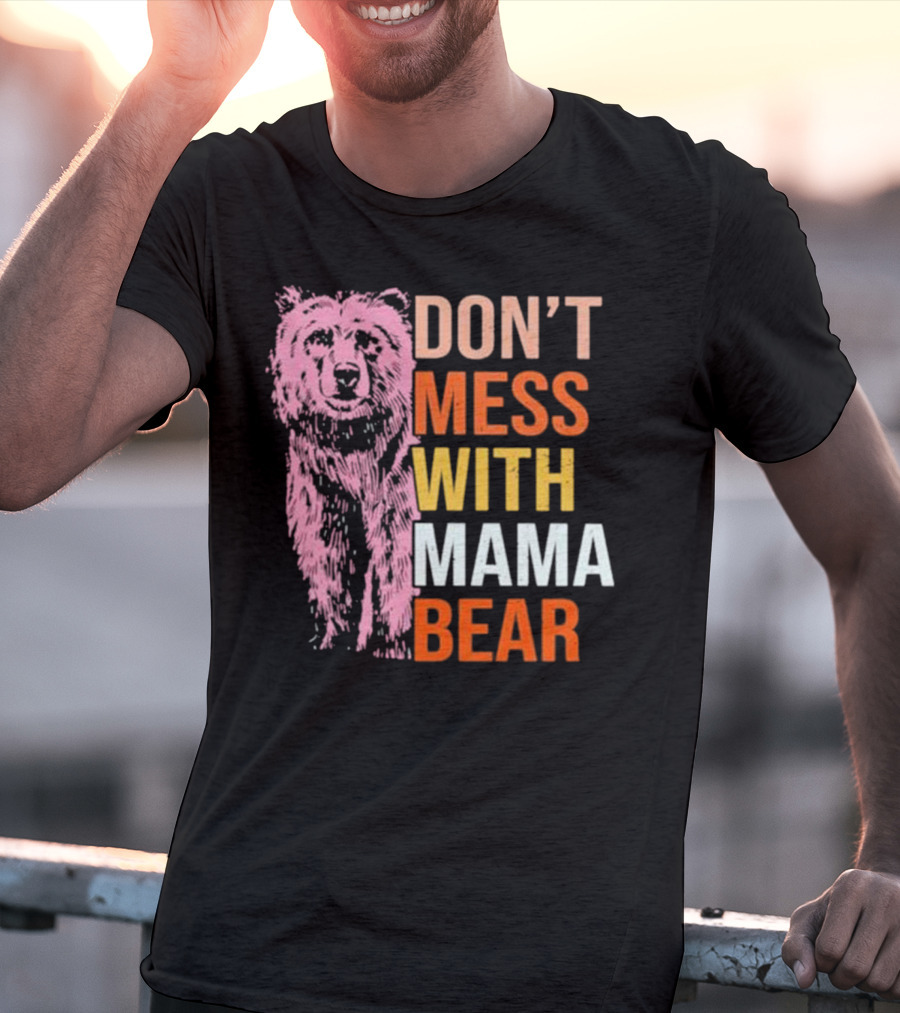 DON'T MESS WITH MAMA BEAR T-Shirt