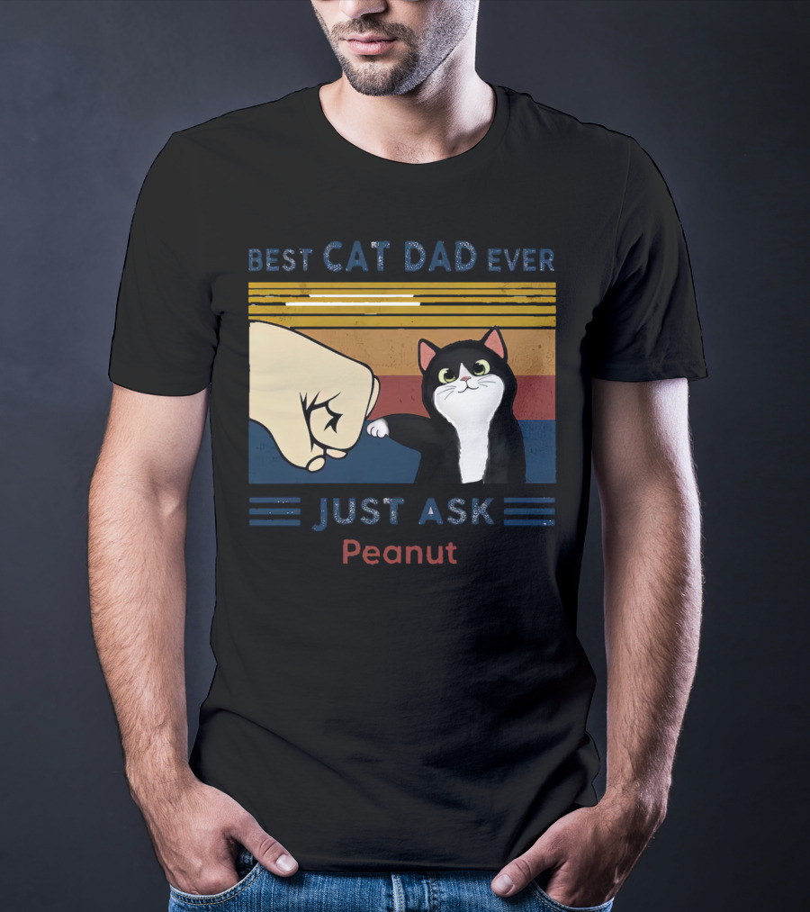 Best Cat Dad Ever Just Ask Peanut T-Shirt