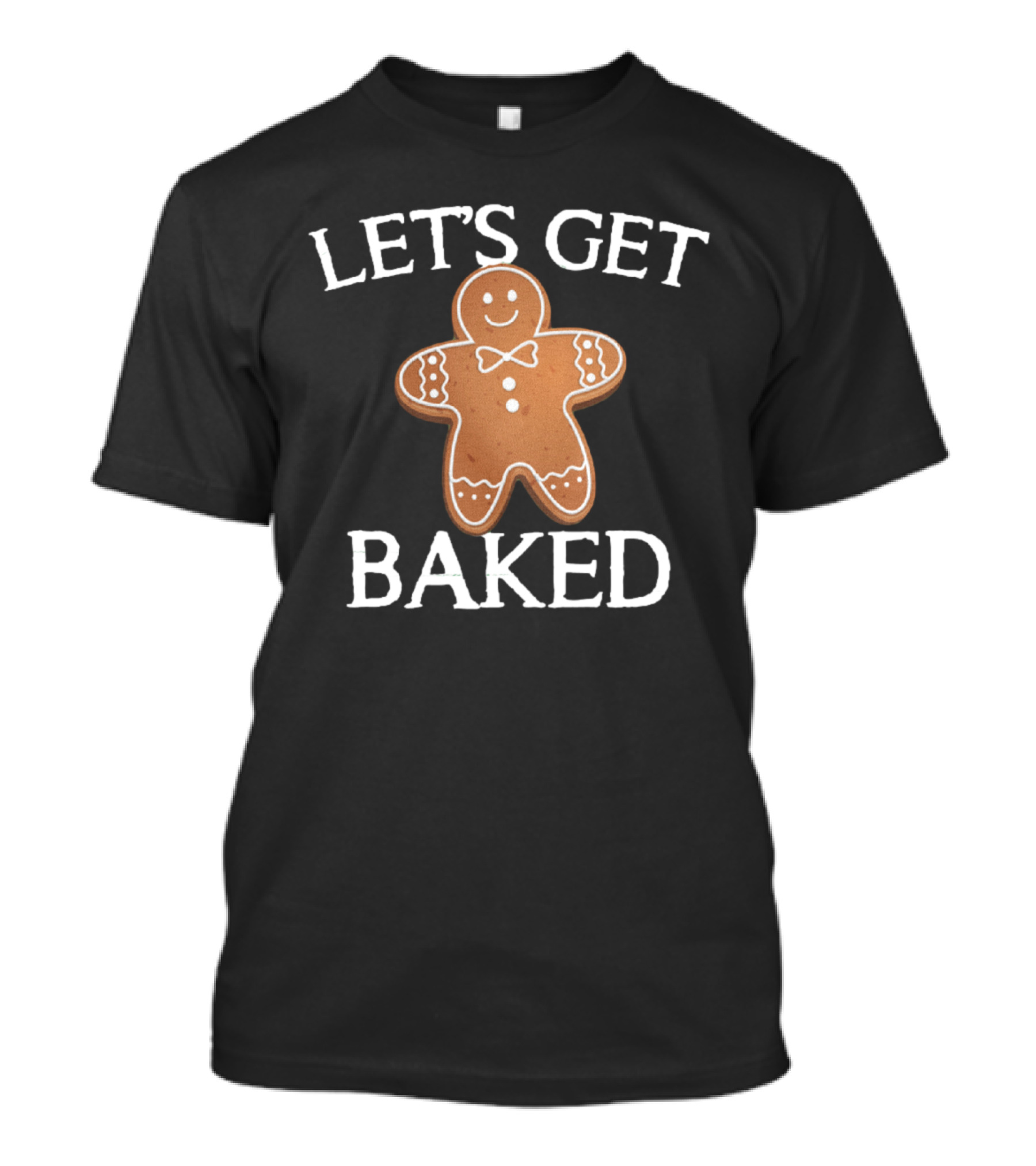 Gingerbread Humor Let's Get Baked Cute Cookie Pun T-Shirt