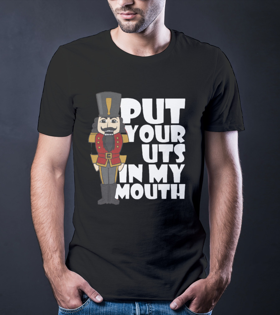 Put Your Nuts In My Mouth Nutcracker T-Shirt