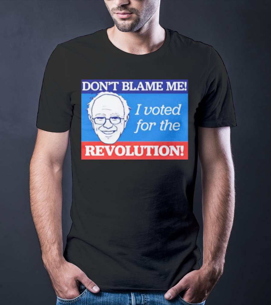 DON’T BLAME ME I VOTED FOR THE REVOLUTION T-Shirt