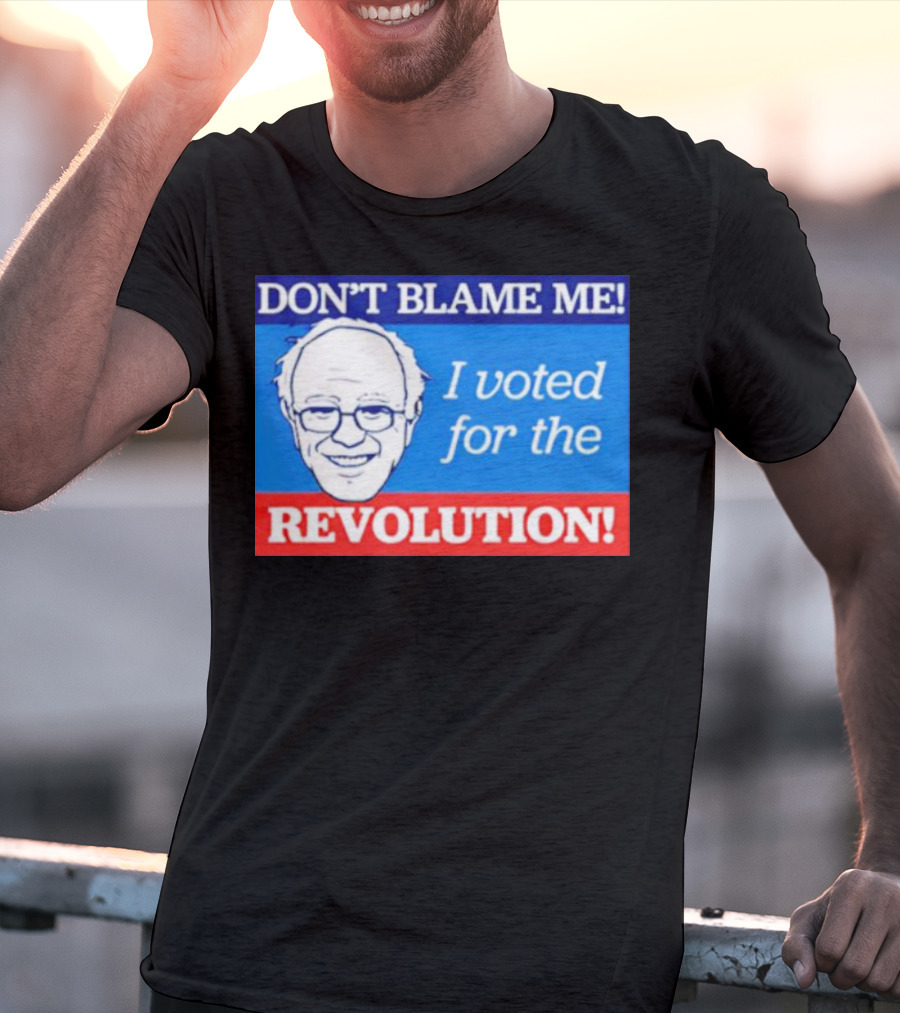 DON’T BLAME ME I VOTED FOR THE REVOLUTION T-Shirt