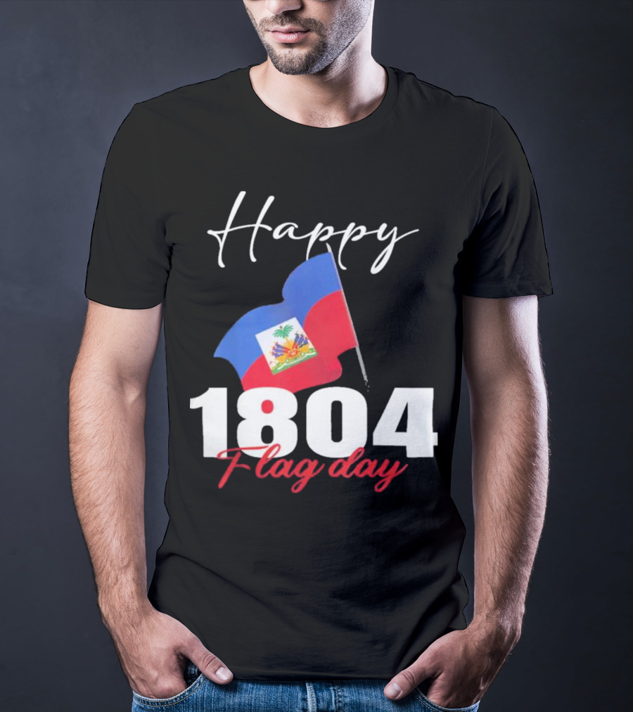 Happy Haitian Flag Day Haiti 1804 T-Shirt
