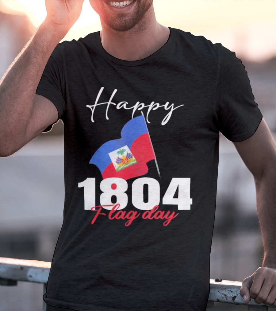 Happy Haitian Flag Day Haiti 1804 T-Shirt
