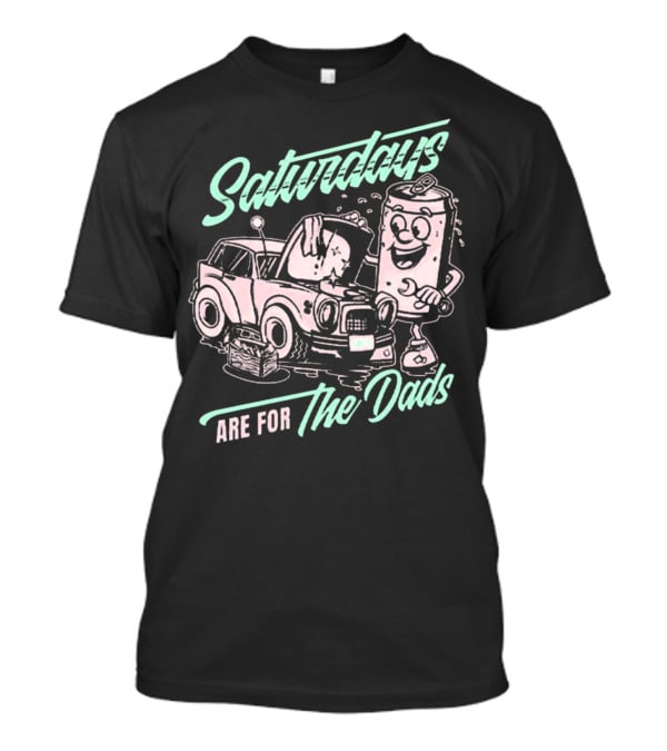 Saturdays Are For The Dads Car Guy Can Mechanics T-Shirt