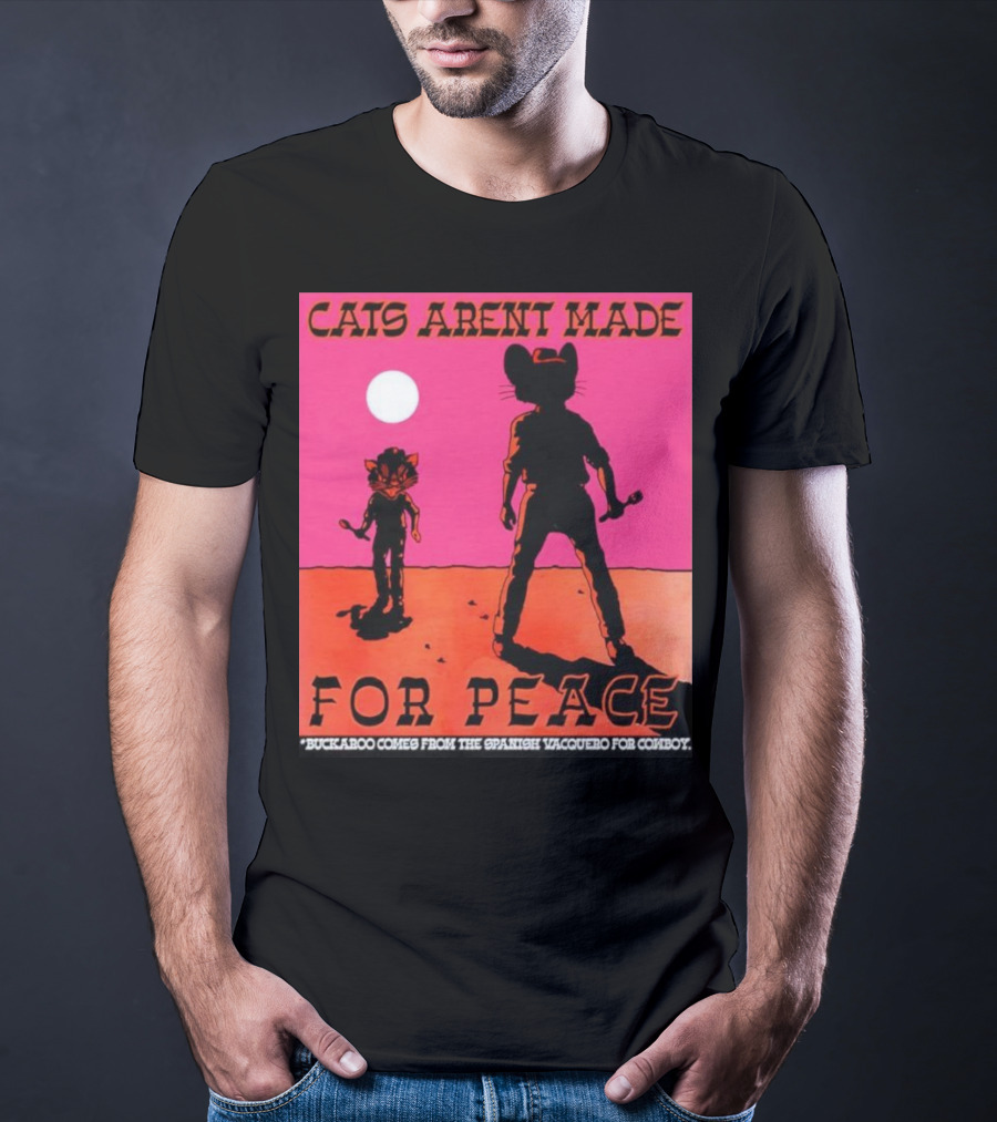 Cats Aren’t Made For Peace Buckaroo Cowboy Silhouette Desert Night T-Shirt