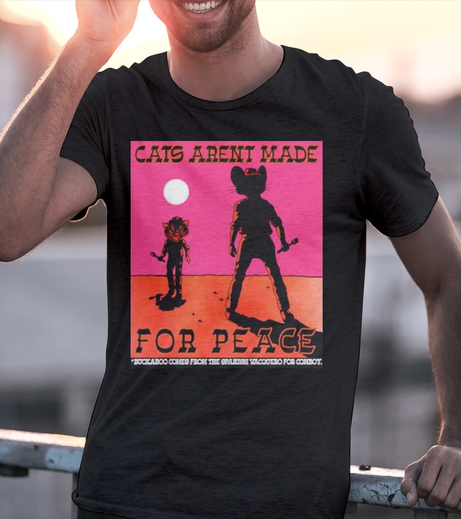 Cats Aren’t Made For Peace Buckaroo Cowboy Silhouette Desert Night T-Shirt