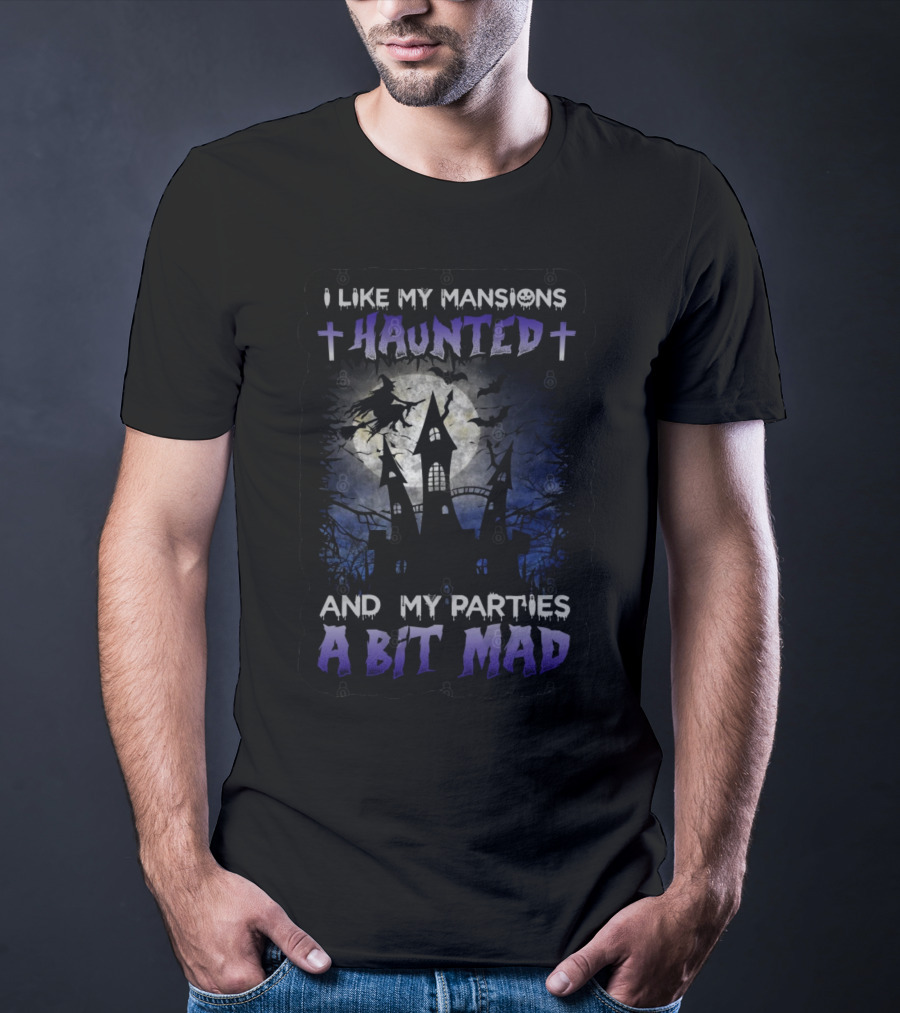 I Like My Mansions Haunted And My Parties A Bit Mad Halloween Haunted House Witch Flying Moon T-Shirt