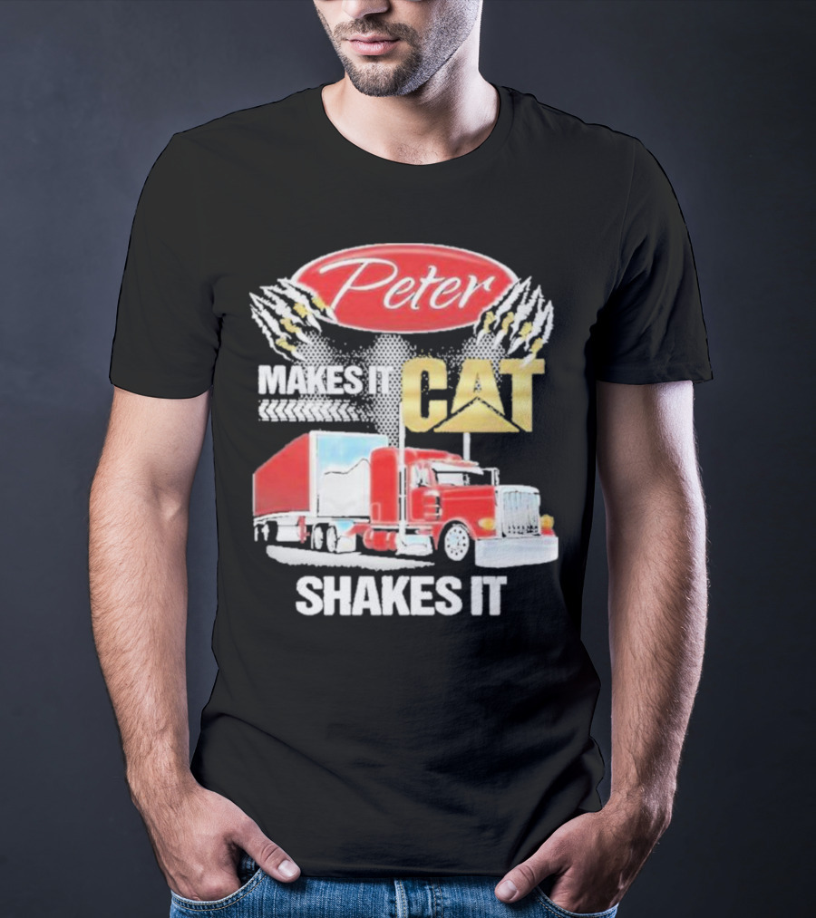 Peter Makes It CAT Shakes It Truck Claw Marks T-Shirt