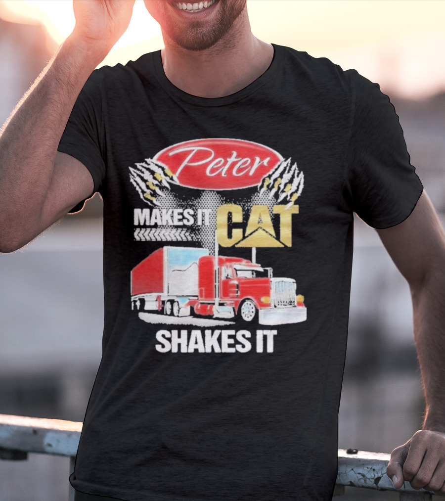 Peter Makes It CAT Shakes It Truck Claw Marks T-Shirt