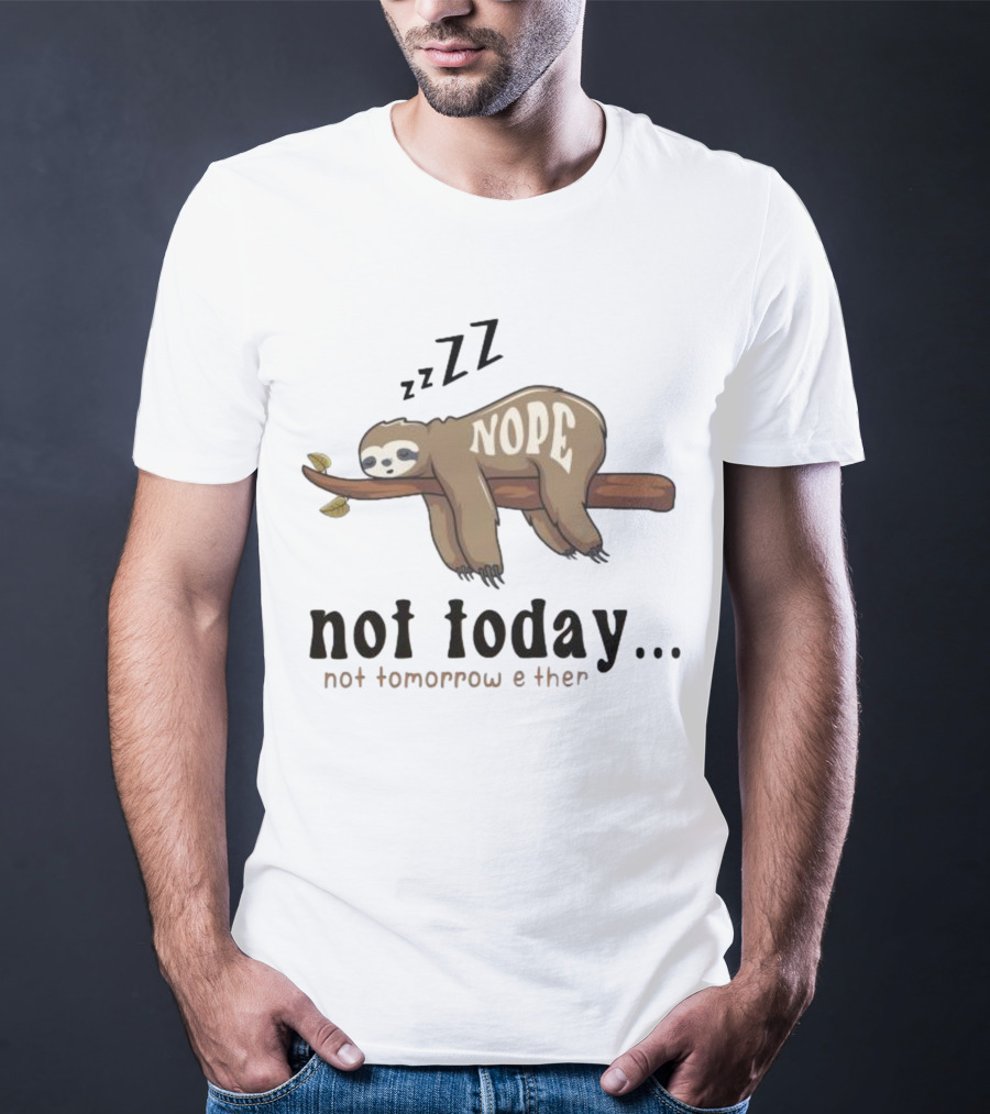 Sloth Nope Not Today Not Tomorrow Either Zzz T-Shirt