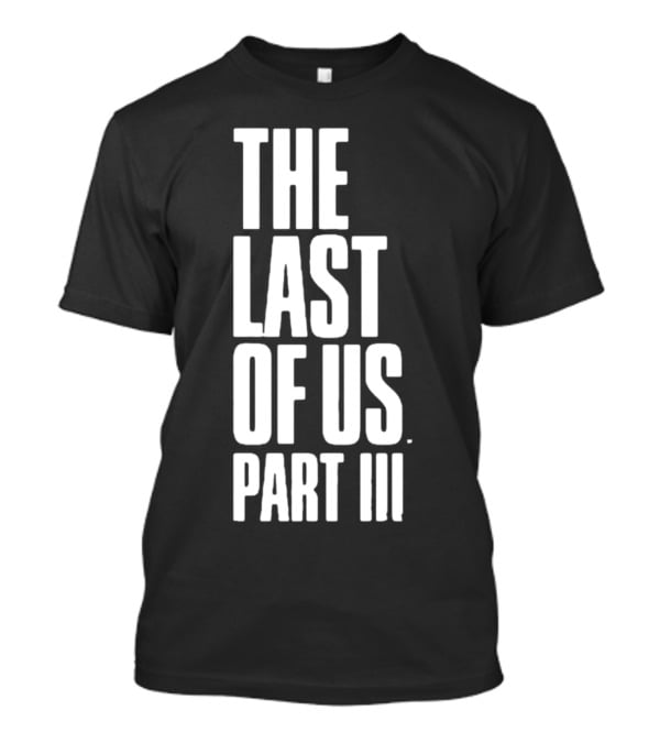 The Last Of Us Part III T-Shirt