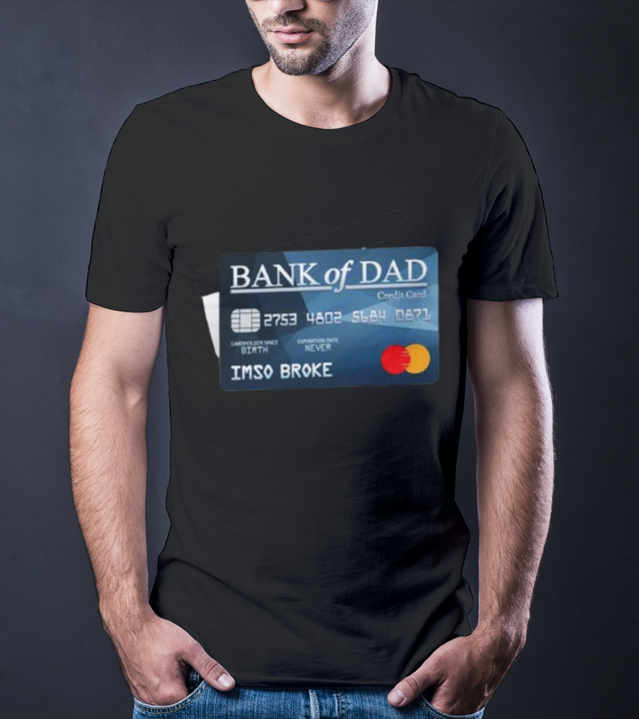 BANK Of DAD Credit Card IMSO BROKE T-Shirt