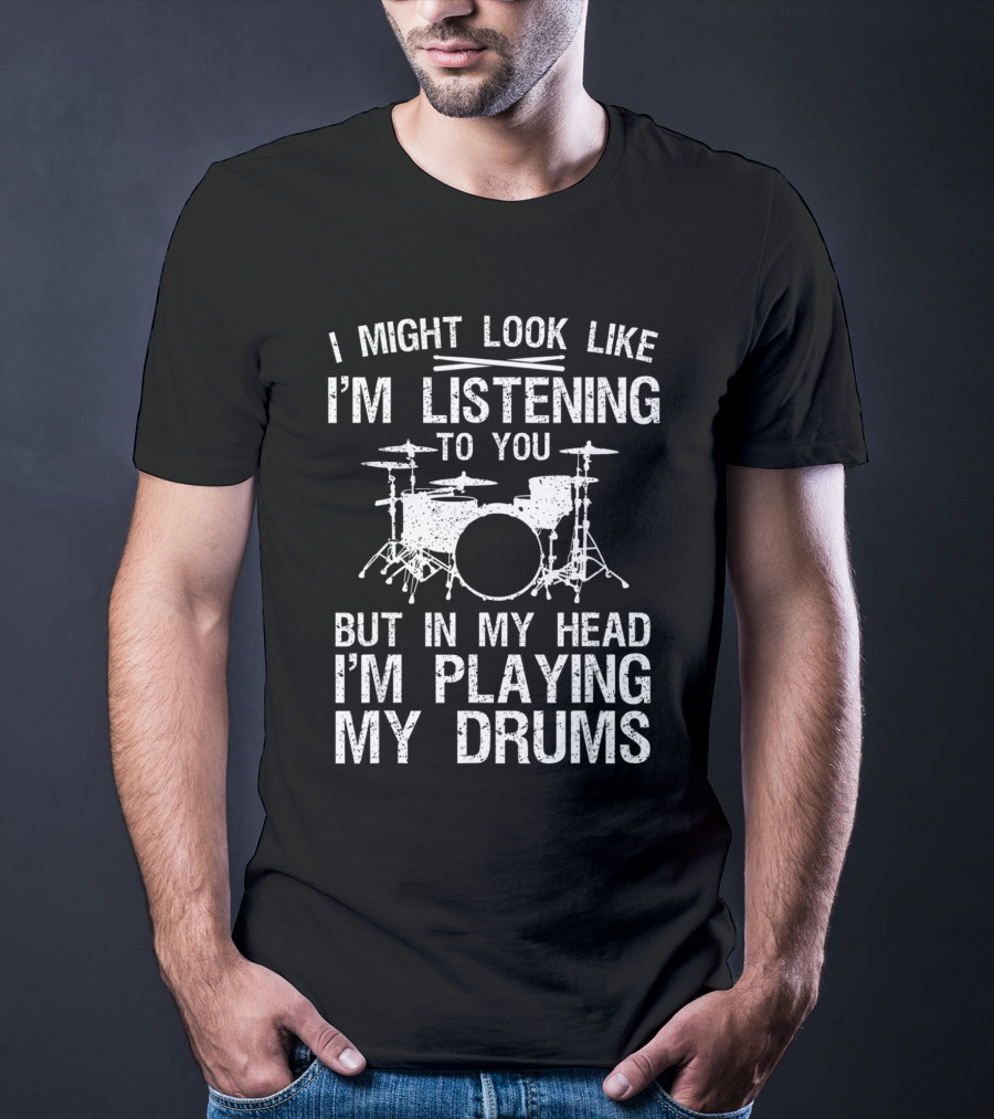 I Might Look Like I'm Listening To You But In My Head I'm Playing My Drums Drummer Art Women Drum Player Percussion Lover T-Shirt