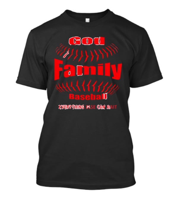 God Family Baseball Everything Else Can Wait T-Shirt