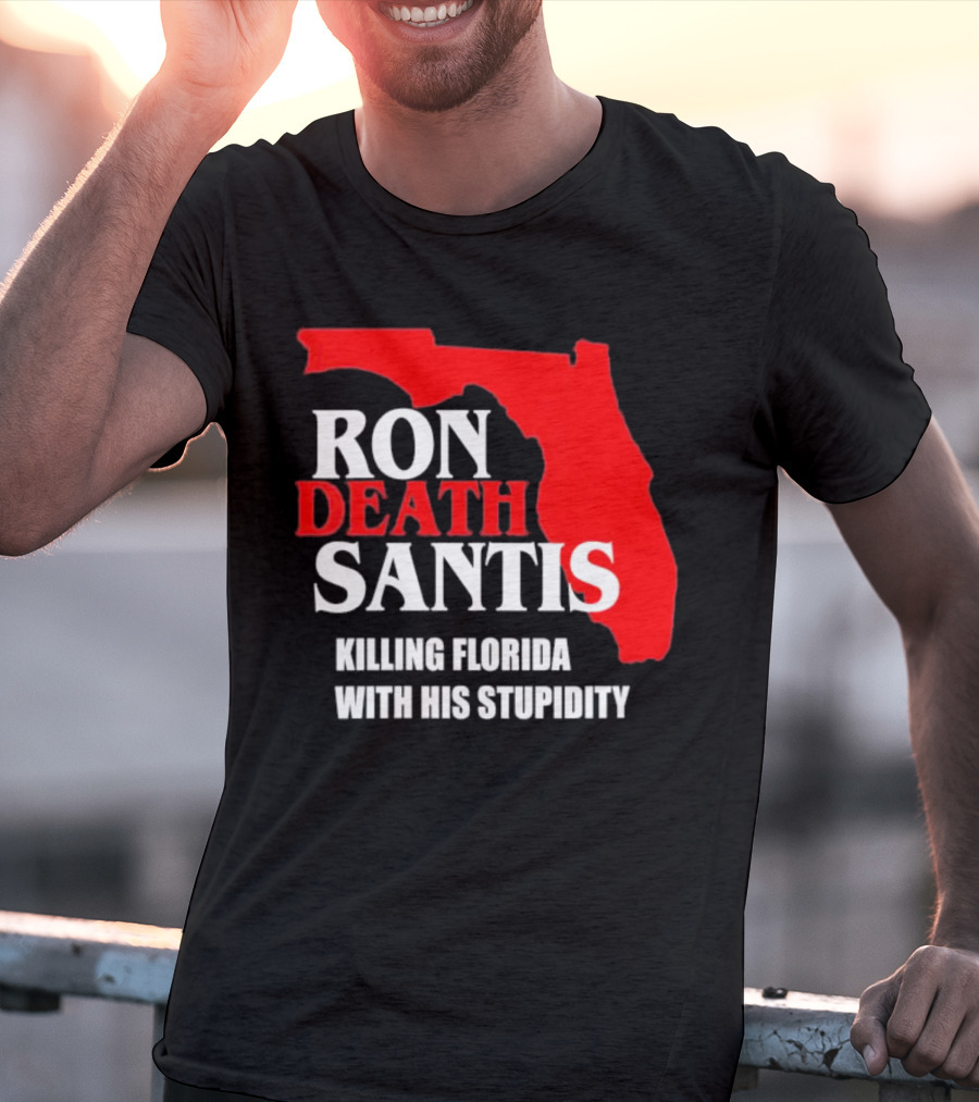 Ron DeSantis DeathSantis Killing Florida With His Stupidity T-Shirt
