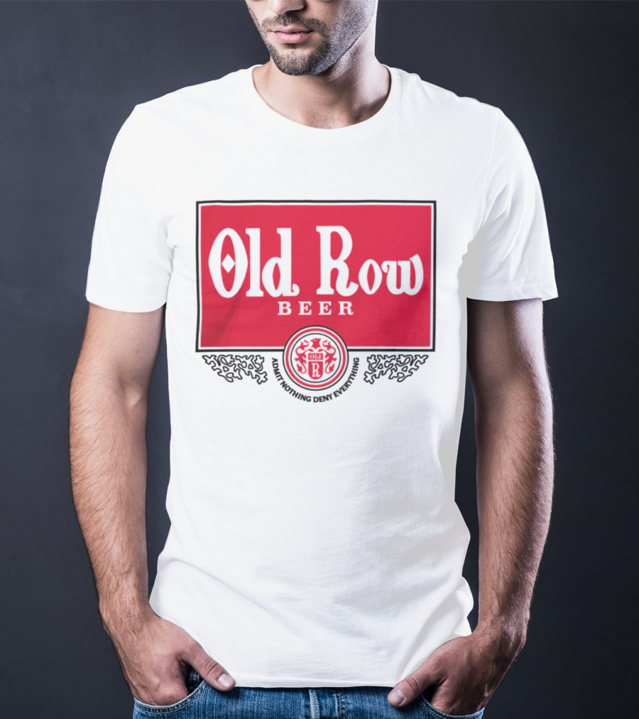 Old Row Beer Adult Nothing Deny Everything T-Shirt