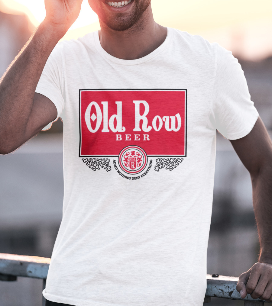 Old Row Beer Adult Nothing Deny Everything T-Shirt