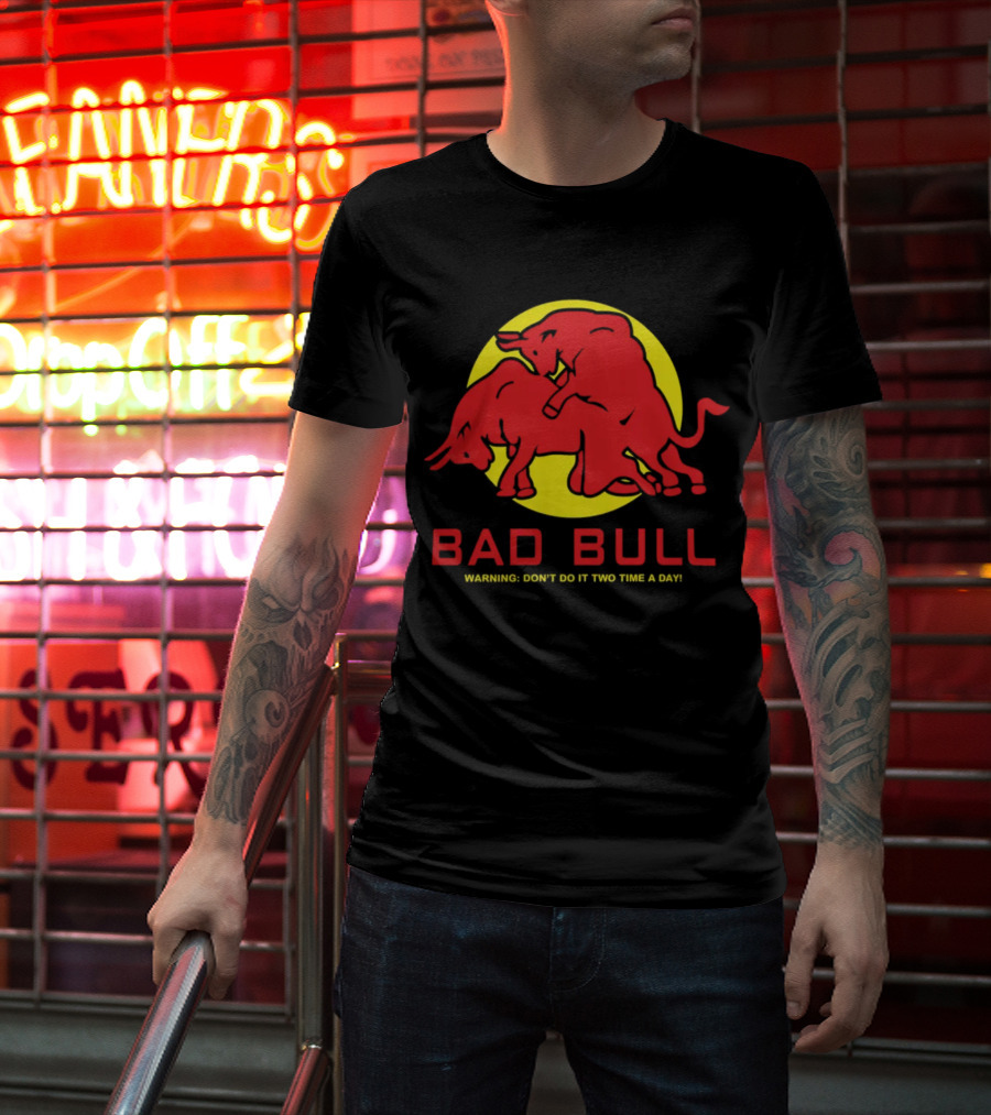 BAD BULL WARNING DON'T DO IT TWO TIME A DAY T-Shirt