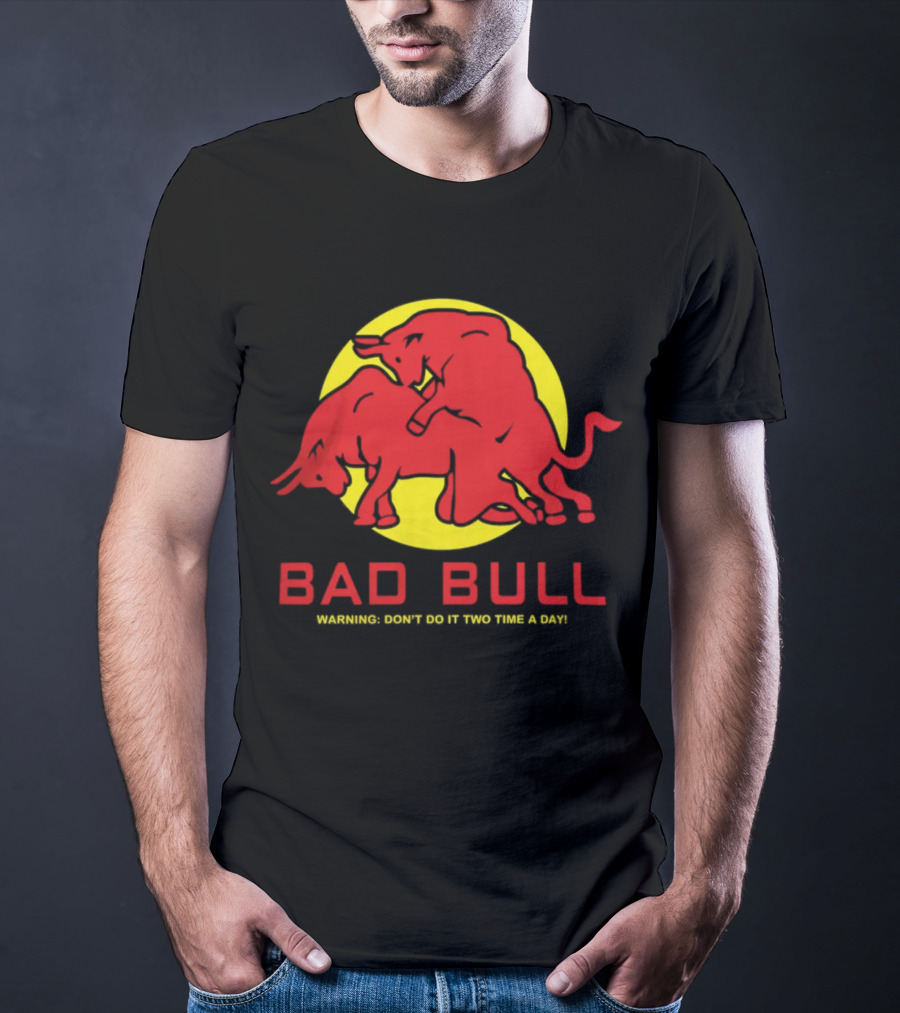 BAD BULL WARNING DON'T DO IT TWO TIME A DAY T-Shirt
