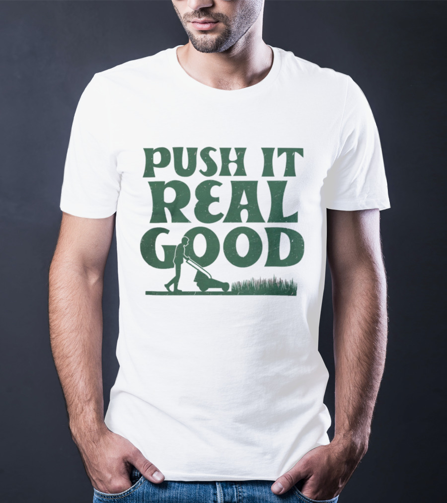 Push It Real Good Lawn Mower Humor T-Shirt
