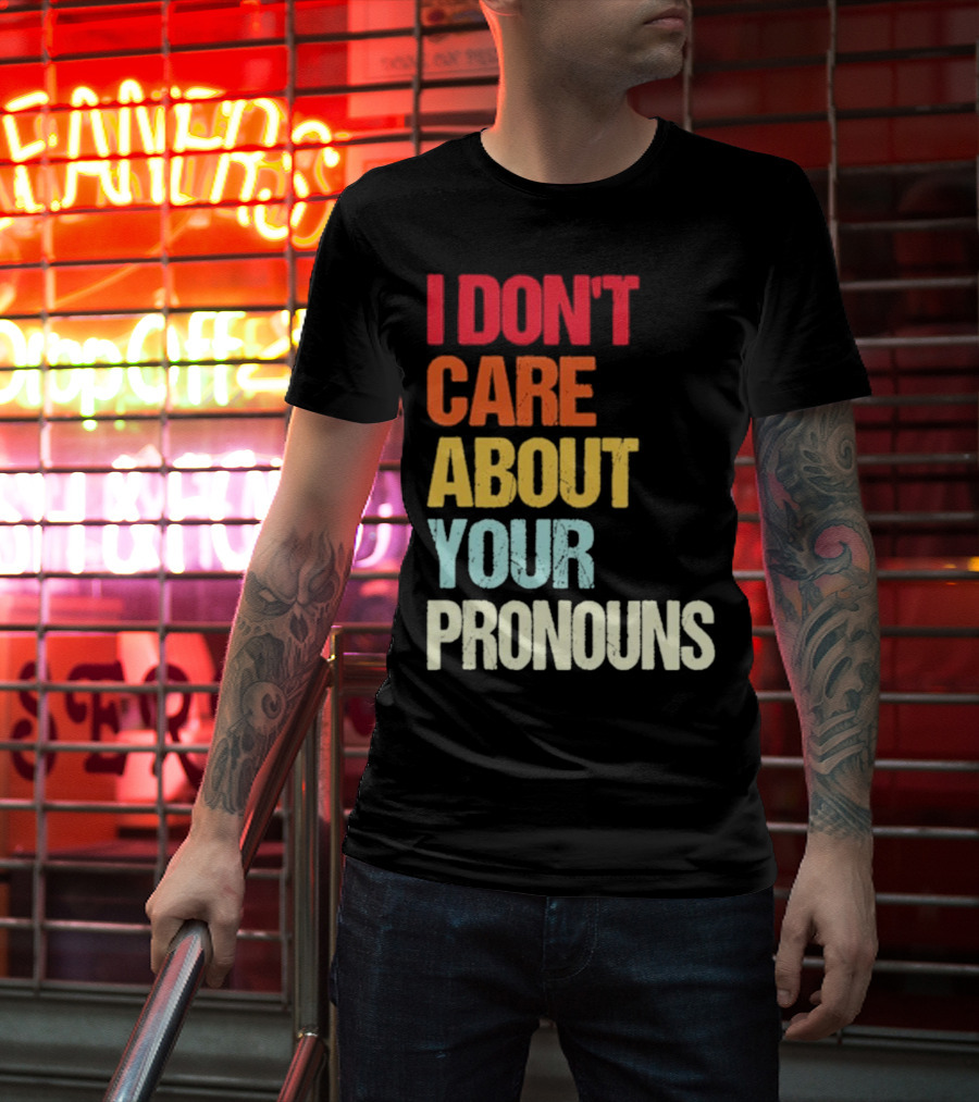I Don’t Care About Your Pronouns Shirt Black Bold Text Colors T-Shirt