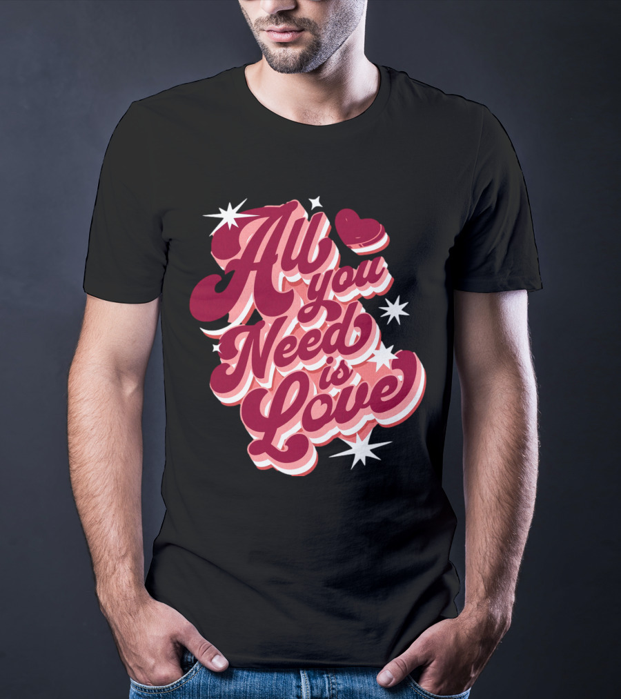 All You Need Is Love Valentine's Day T-Shirt