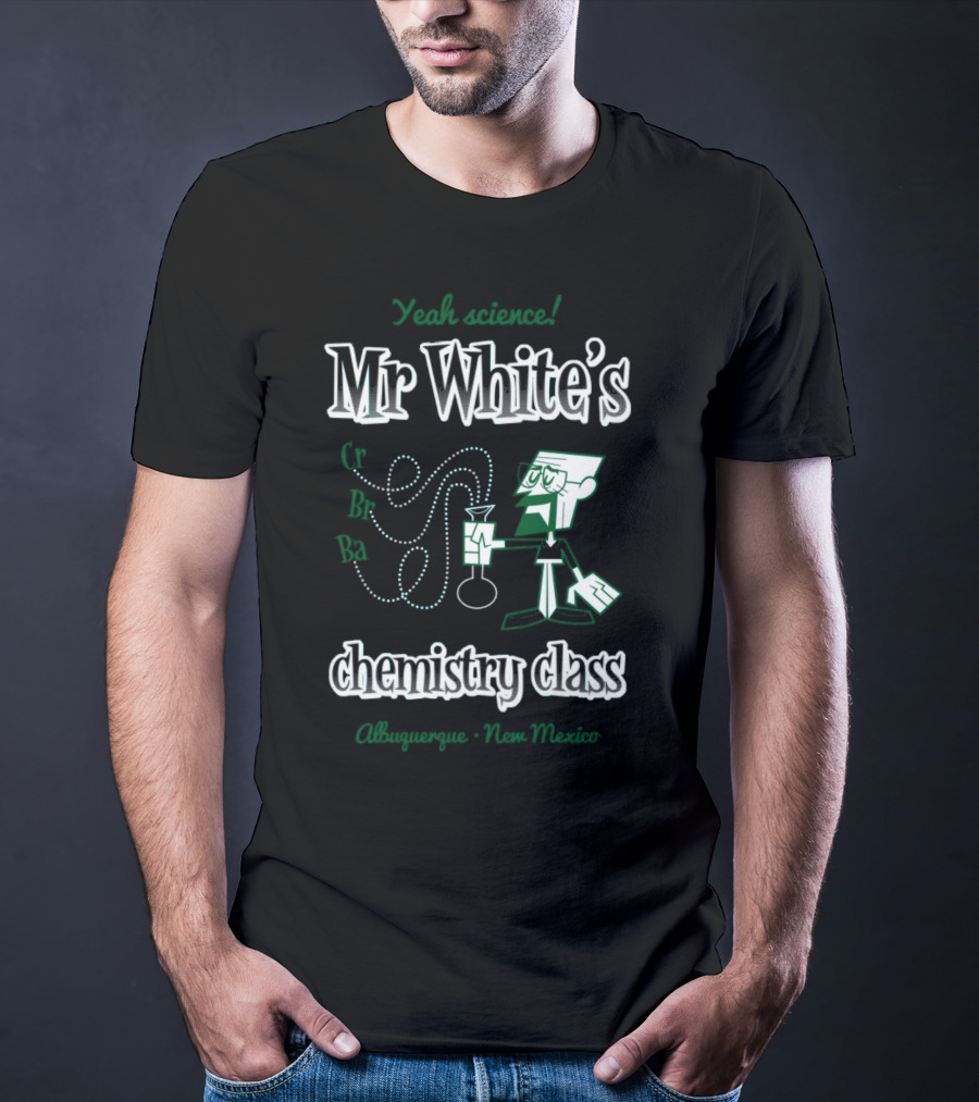 Yeah Science Mr White's Chemistry Class Albuquerque New Mexico T-Shirt