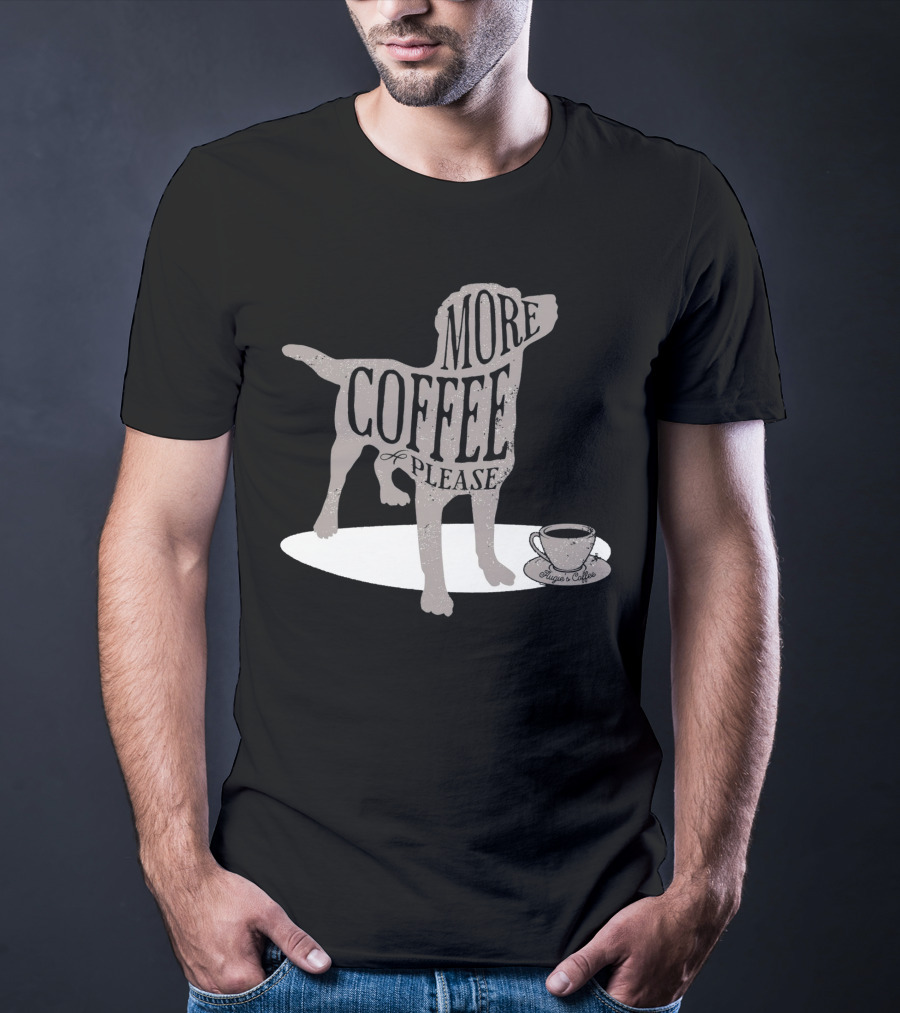 More Coffee Please Dog Silhouette Huggs And Coffee T-Shirt