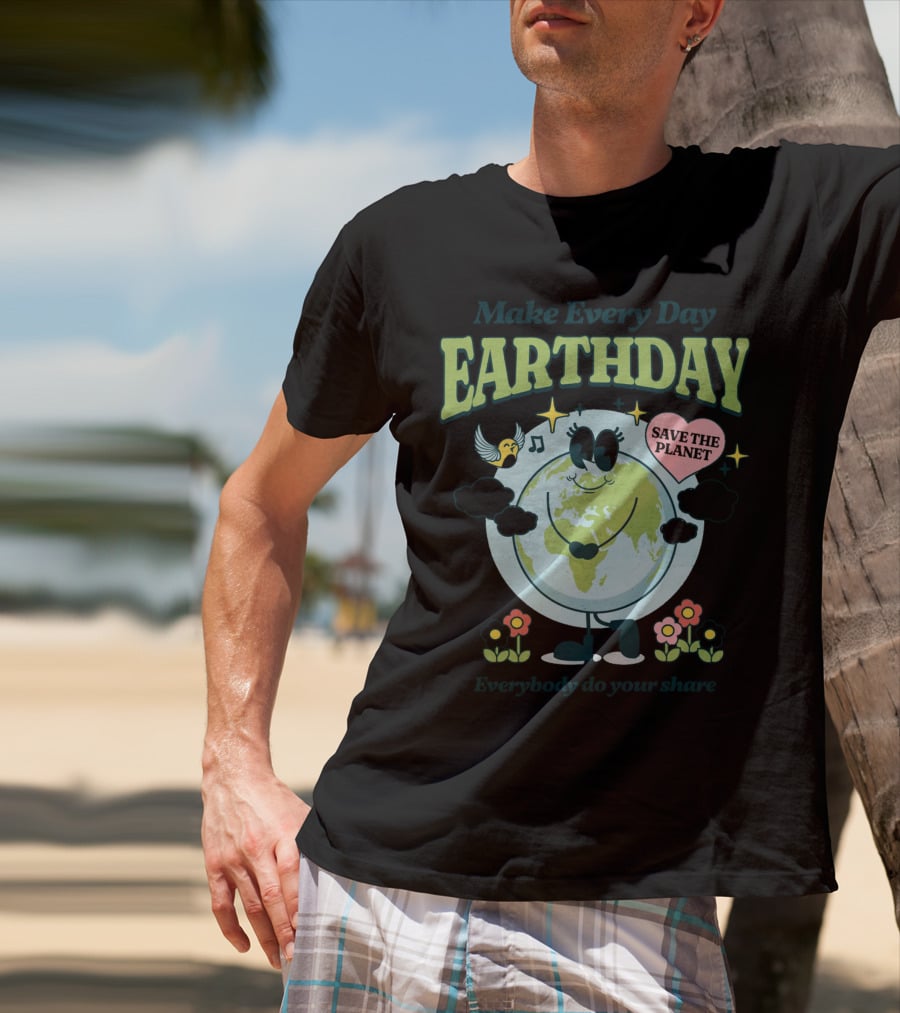 Make Every Day Earth Day Save The Planet Everybody Do Your Share T-Shirt
