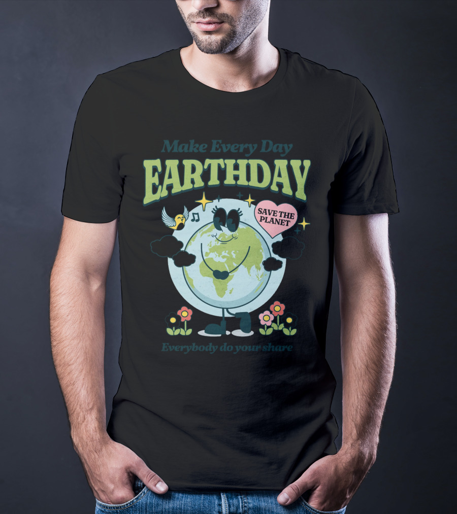 Make Every Day Earth Day Save The Planet Everybody Do Your Share T-Shirt
