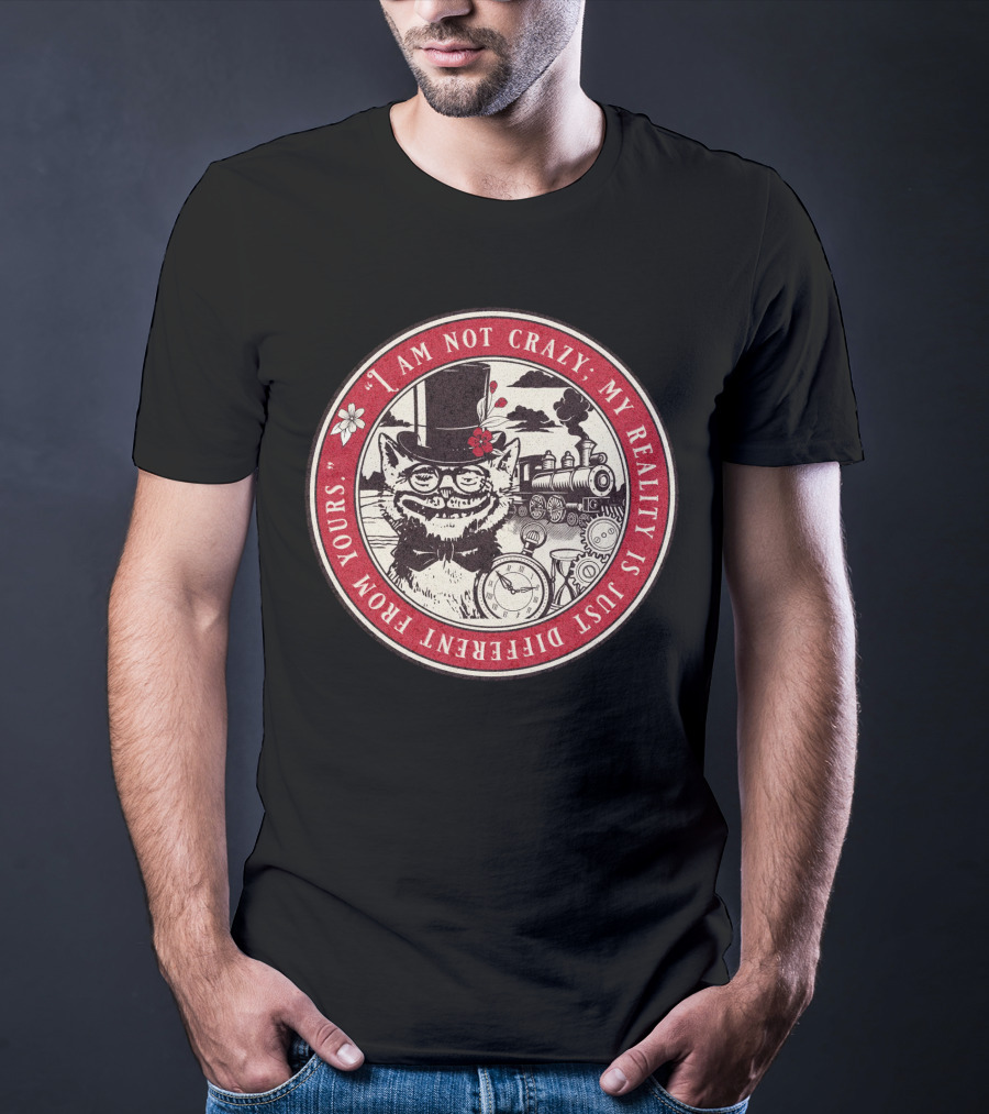 I Am Not Crazy My Reality Is Just Different From Yours Cheshire Cat Steampunk Train Pocket Watch T-Shirt