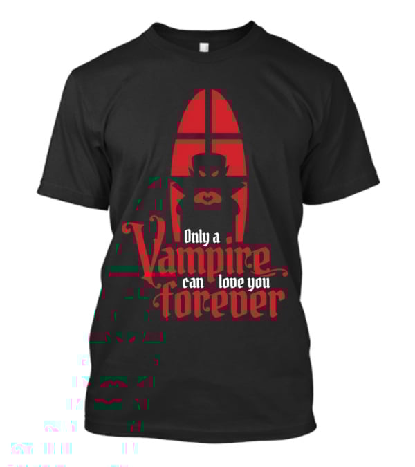 Only A Vampire Can Love You Forever Gothic Valentine T-Shirt