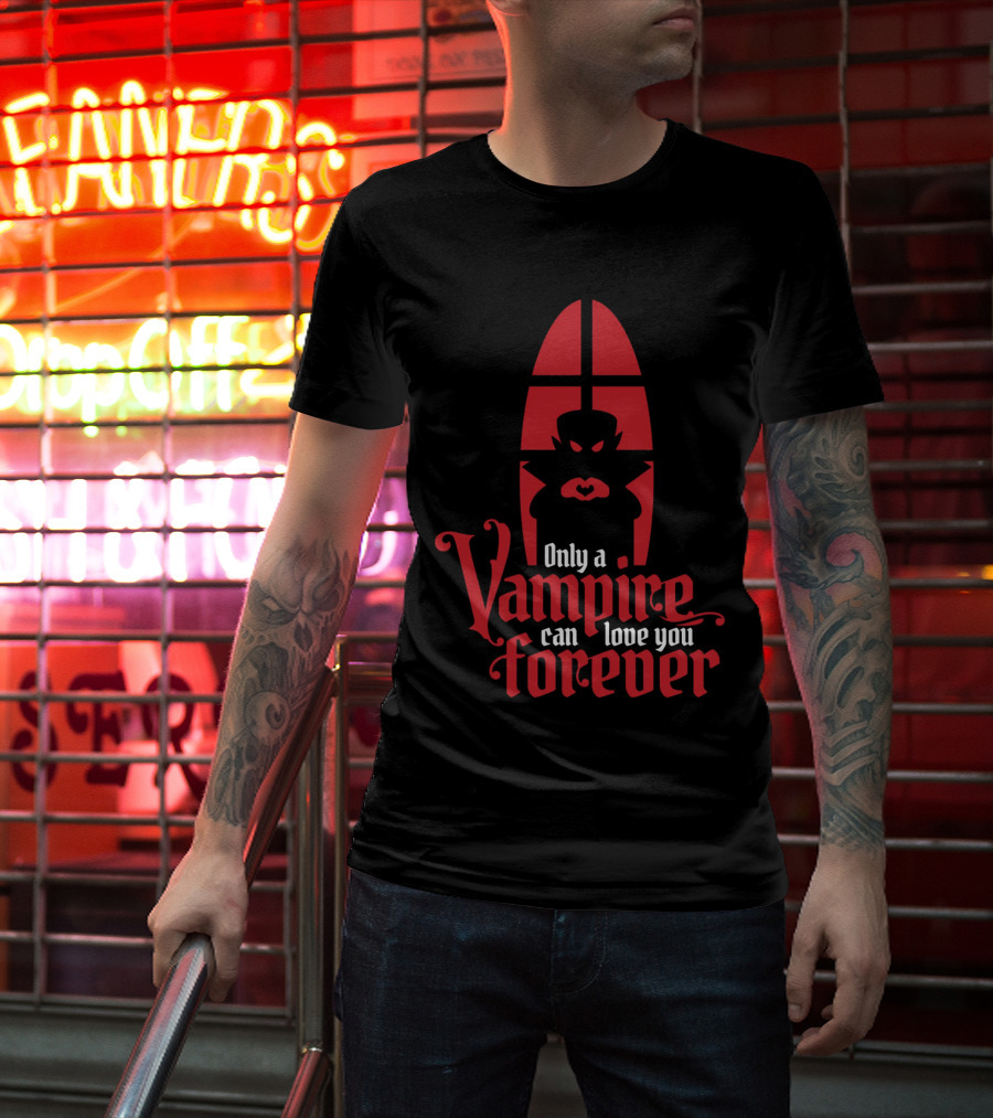Only A Vampire Can Love You Forever Gothic Valentine T-Shirt