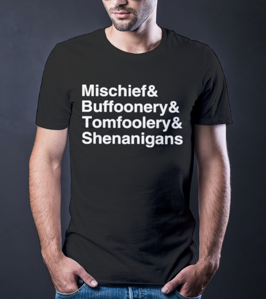 Mischief Buffoonery Tomfoolery Shenanigans T-Shirt