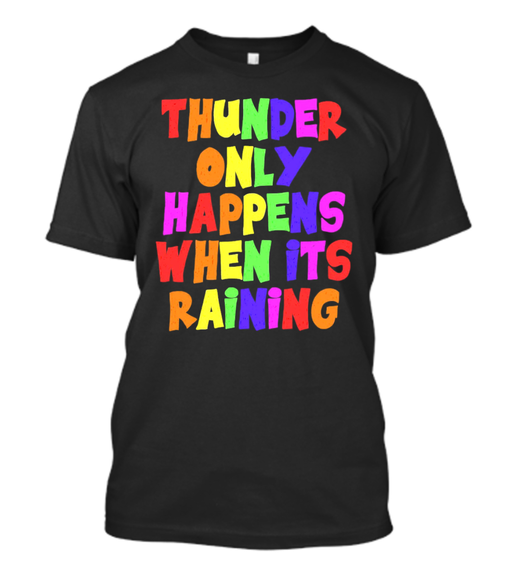 Thunder Only Happens When It's Raining T-Shirt