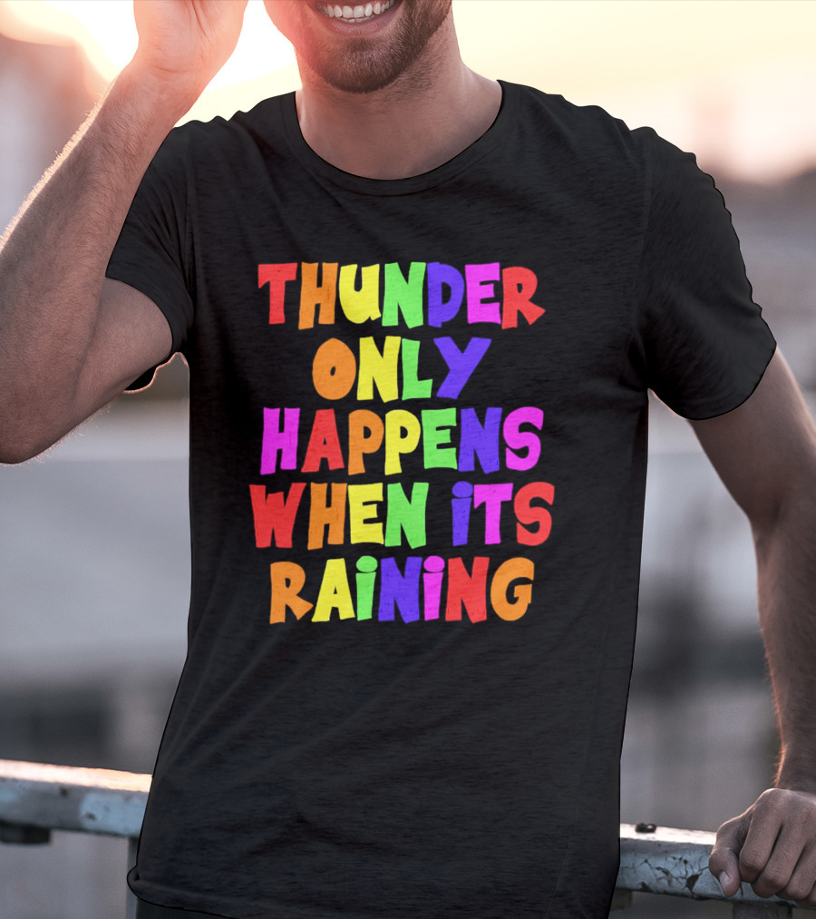Thunder Only Happens When It's Raining T-Shirt
