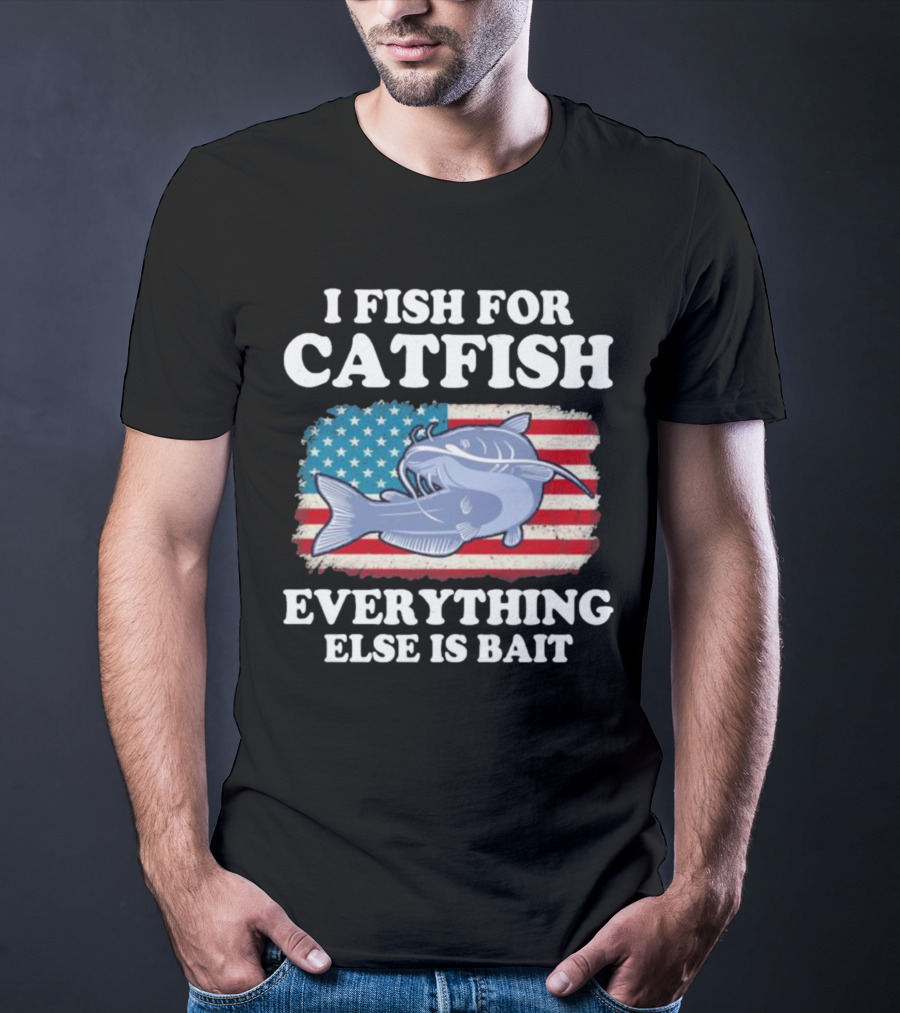 I Fish For Catfish Everything Else Is Bait American Flag Catfish T-Shirt