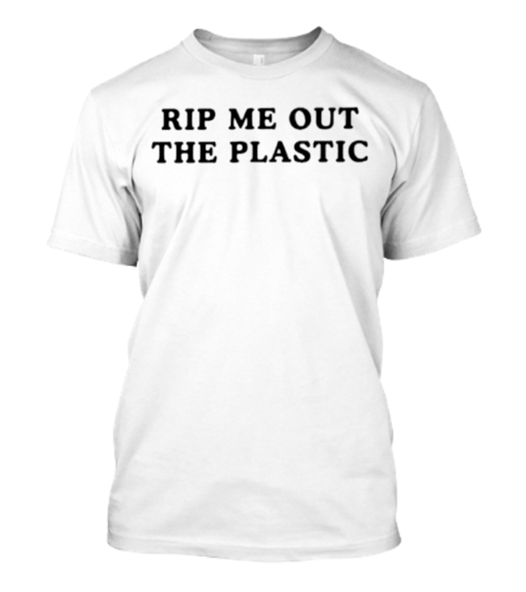 Rip Me Out The Plastic Catchy T-Shirt