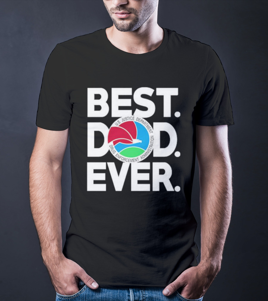 U.S. Justice Department Drug Enforcement Administration Best Dad Ever T-Shirt