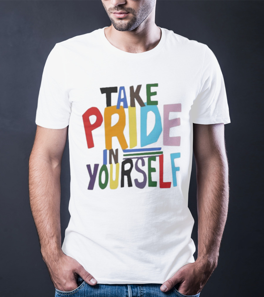 Take Pride In Yourself Multicolor Bold Typography T-Shirt