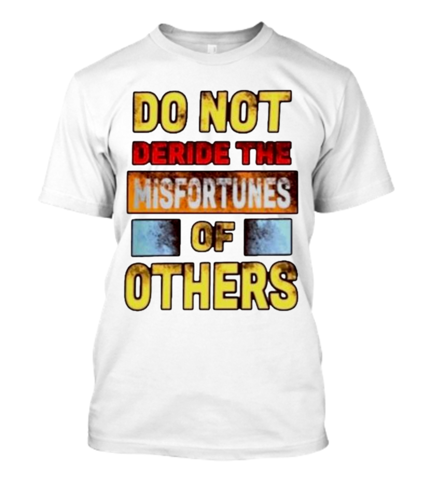 DO NOT Deride The Misfortunes Of Others Black Grunge Text T-Shirt