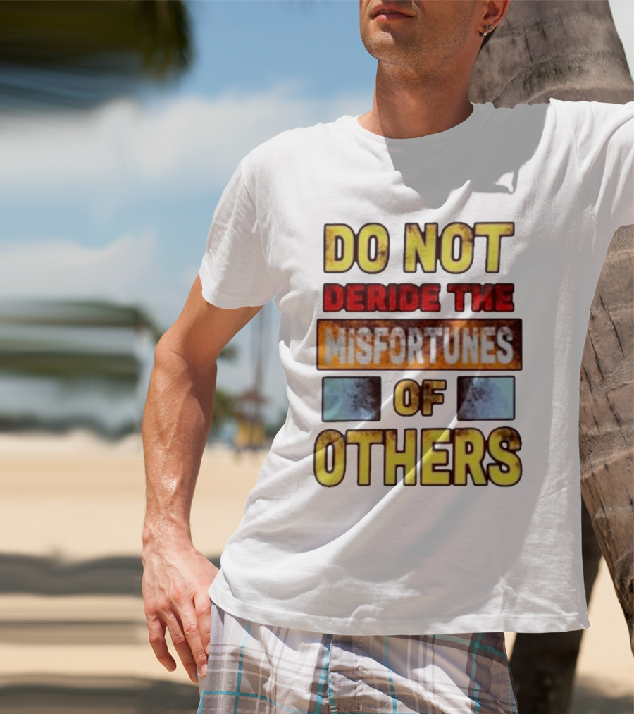 DO NOT Deride The Misfortunes Of Others Black Grunge Text T-Shirt