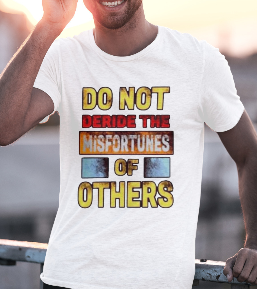 DO NOT Deride The Misfortunes Of Others Black Grunge Text T-Shirt