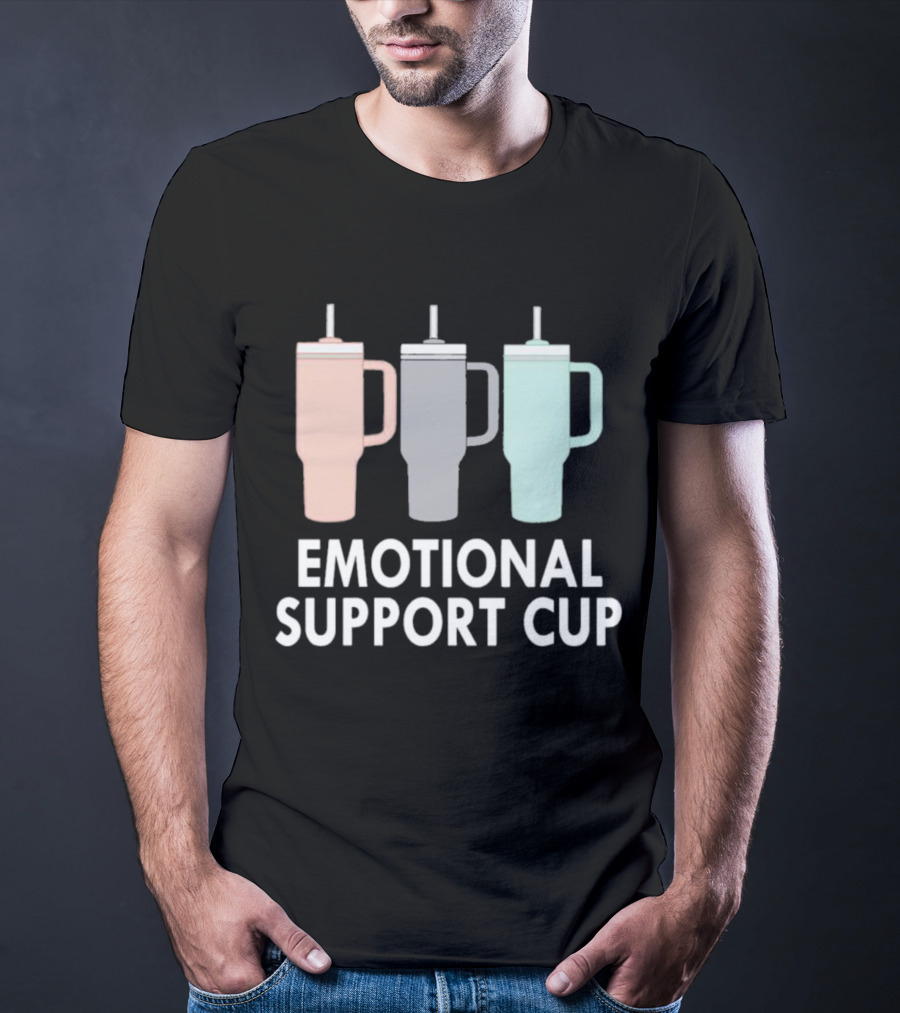 Emotional Support Cup Three Tumbler T-Shirt